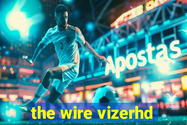 the wire vizerhd